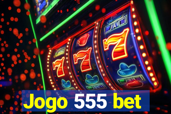 Jogo 555 bet