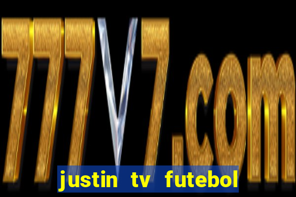 justin tv futebol ao vivo