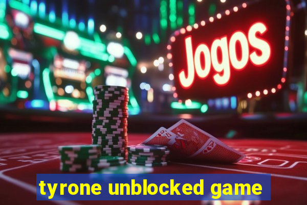 tyrone unblocked game