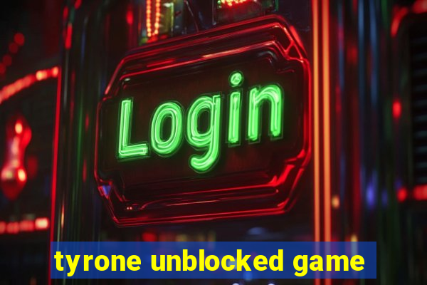 tyrone unblocked game