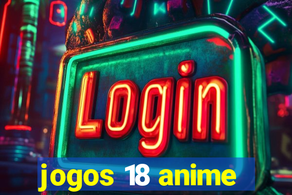 jogos 18 anime