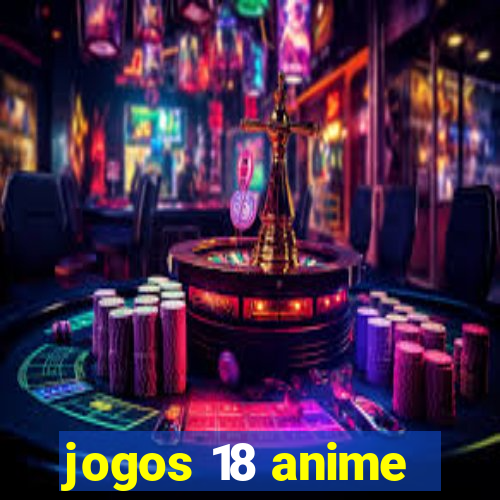 jogos 18 anime