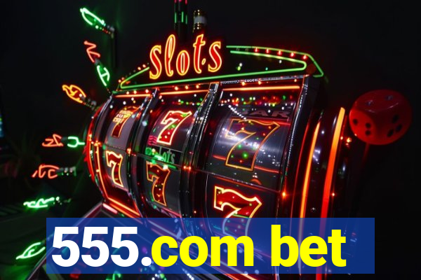555.com bet