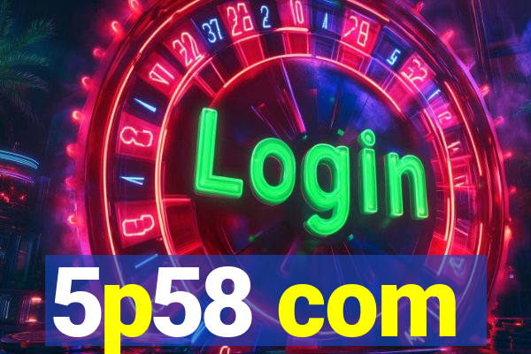 5p58 com