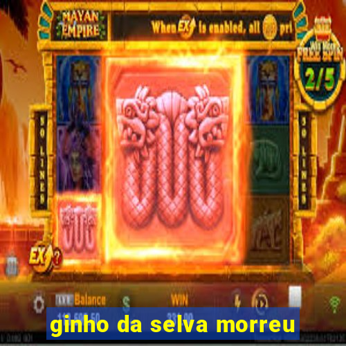 ginho da selva morreu