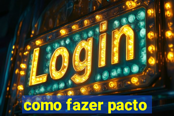 como fazer pacto