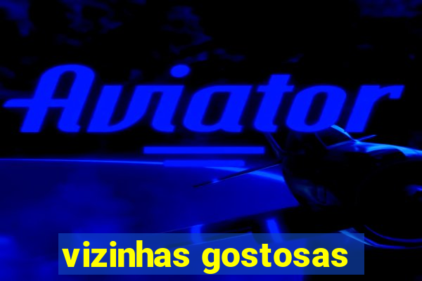 vizinhas gostosas