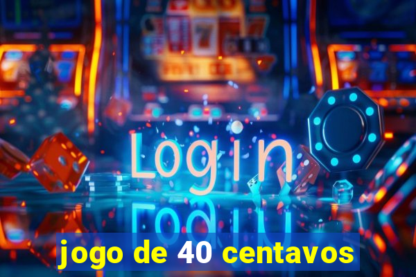 jogo de 40 centavos