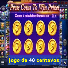 jogo de 40 centavos