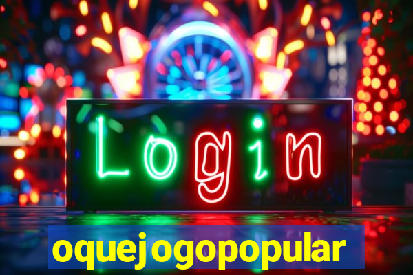 oquejogopopular