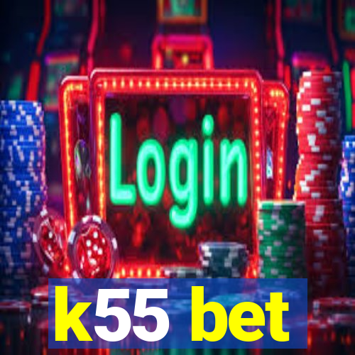 k55 bet