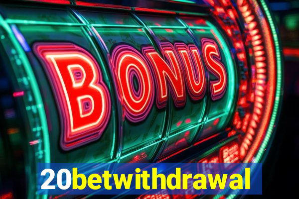 20betwithdrawal