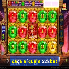 caça níqueis 522bet