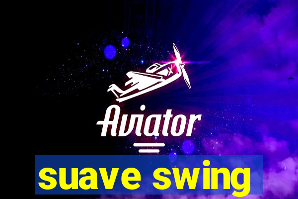 suave swing