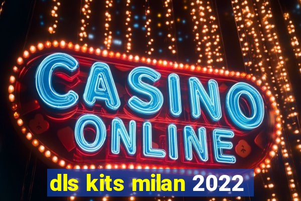 dls kits milan 2022