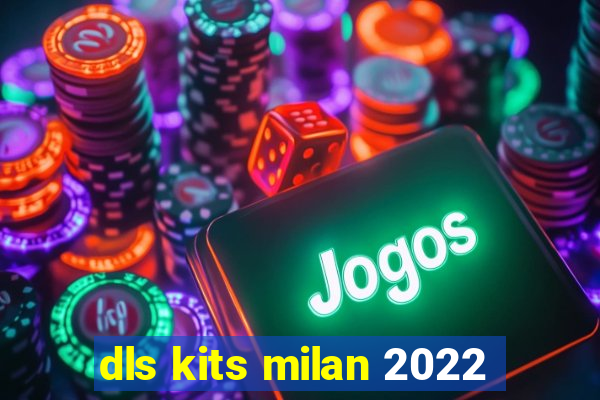 dls kits milan 2022