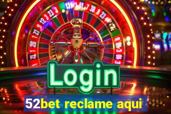 52bet reclame aqui