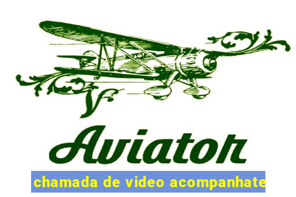 chamada de video acompanhate