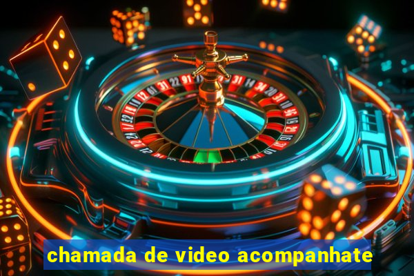 chamada de video acompanhate