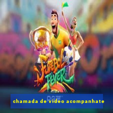chamada de video acompanhate