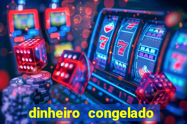 dinheiro congelado na plataforma de jogos