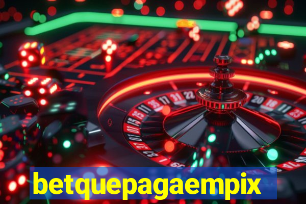 betquepagaempix