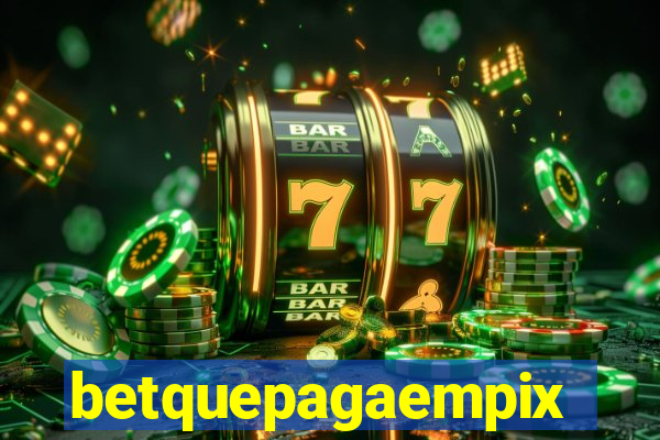 betquepagaempix
