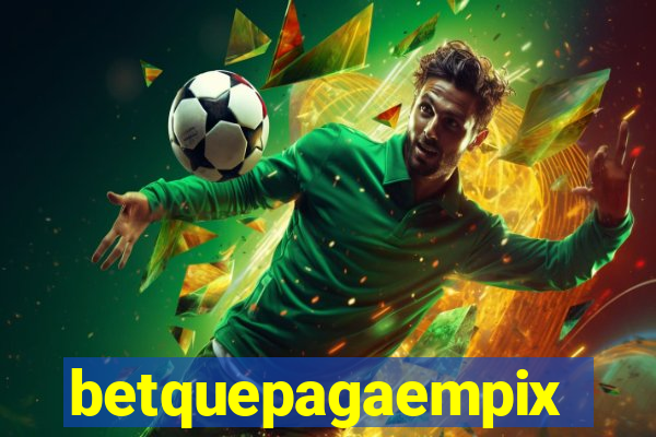 betquepagaempix