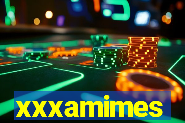 xxxamimes