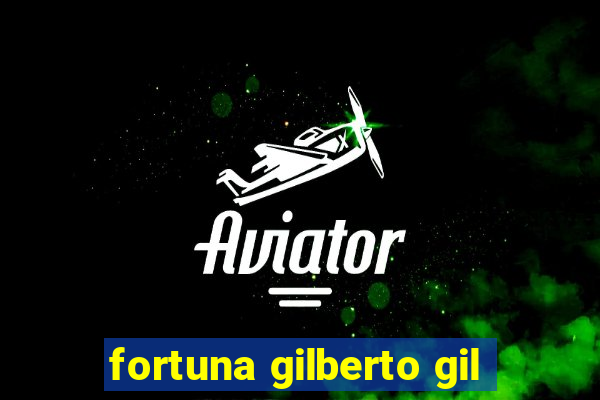 fortuna gilberto gil