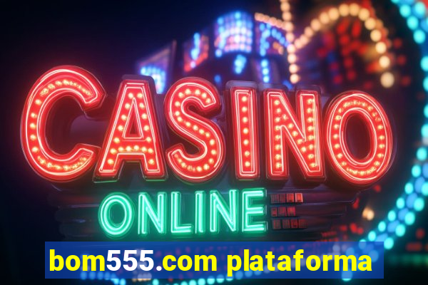 bom555.com plataforma