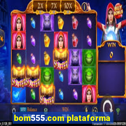 bom555.com plataforma