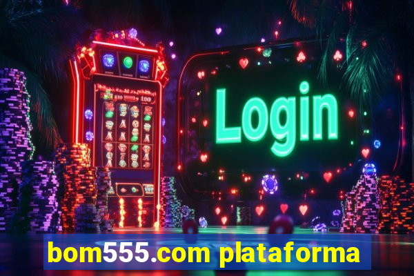 bom555.com plataforma