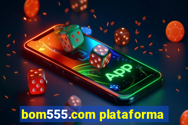 bom555.com plataforma