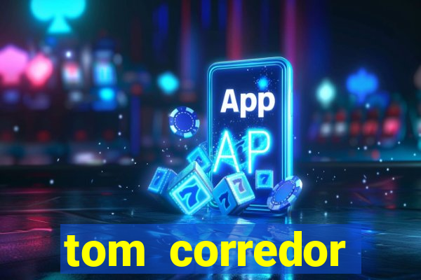 tom corredor dinheiro infinito