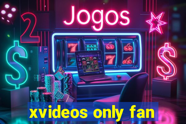xvideos only fan