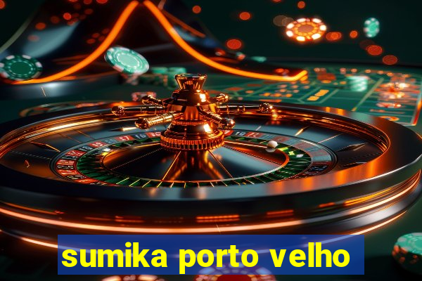 sumika porto velho