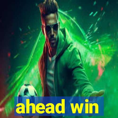 ahead win