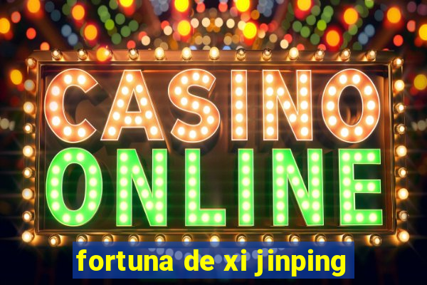 fortuna de xi jinping