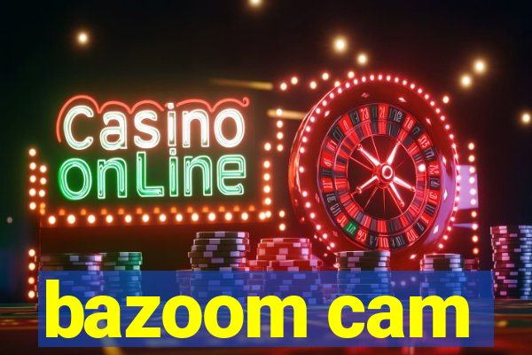 bazoom cam