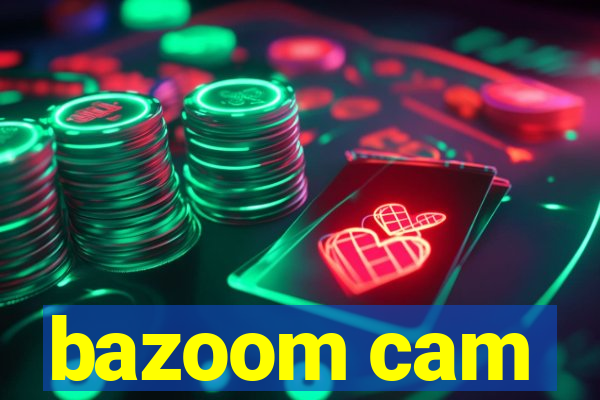 bazoom cam