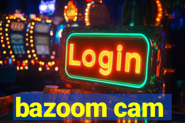 bazoom cam