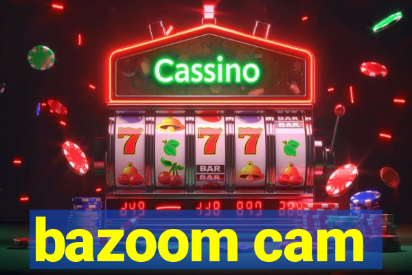 bazoom cam