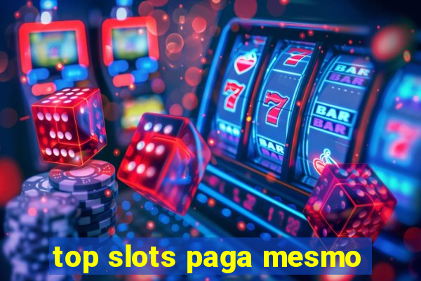top slots paga mesmo