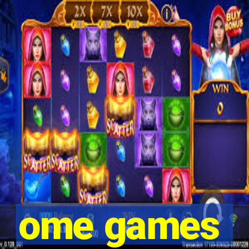 ome games