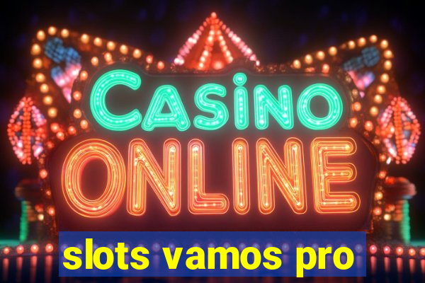 slots vamos pro