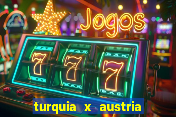 turquia x austria onde assistir