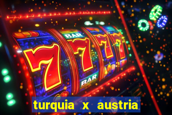turquia x austria onde assistir