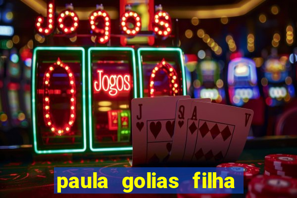 paula golias filha de ronald golias