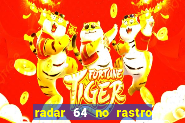 radar 64 no rastro da notícia eunápolis bahia